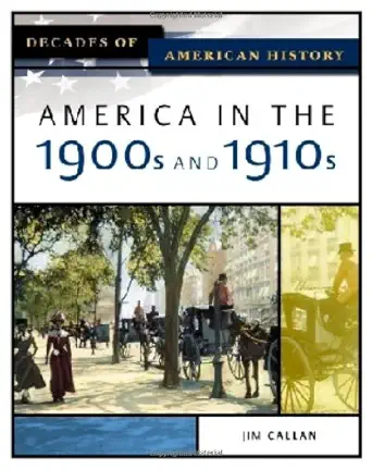 america in the 1900s and 1910s 1st edition jim callan 0816056366, 978-0816056361