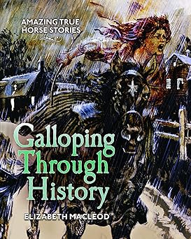galloping through history amazing true horse stories 1st edition elizabeth macleod ,margaret pokiak fenton