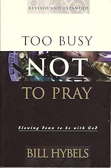 too busy not to pray 10th 1st edition bill hybels 0830819711, 978-0830819713