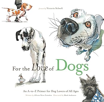 for the love of dogs an a to z primer for dog lovers of all ages 1st edition allison weiss entrekin ,mark