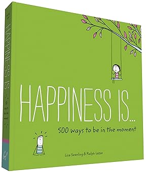 happiness is 500 ways to be in the moment 1st edition lisa swerling ,ralph lazar 1452152012, 978-1452152011