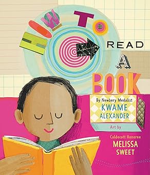 how to read a book 1st edition kwame alexander ,melissa sweet 0062307819, 978-0062307811