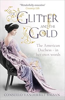 the glitter and the gold the american duchessa in her own words 1st edition consuelo vanderbilt balsan