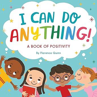 i can do anything a book of positivity for kids 1st edition florence quinn 1837964262, 978-1837964260