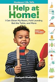 i help at home i can clean my room fold laundry set the table and more montessori life skills 1st edition