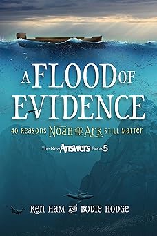 a flood of evidence 40 reasons noah and the ark still matter 1st edition ken ham ,bodie hodge 0890519781,