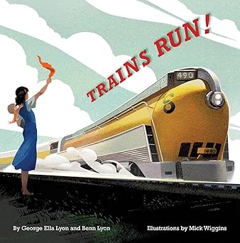 trains run 1st edition george ella lyon ,benn lyon ,mick wiggins 1481482025, 978-1481482028