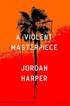 a violent masterpiece a novel 1st edition jordan harper 0316458406, 978-0316458405