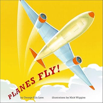 planes fly 1st edition george ella lyon ,mick wiggins 1442450258, 978-1442450257