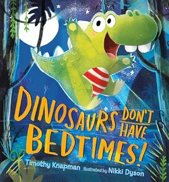 dinosaurs dont have bedtimes 1st edition timothy knapman ,nikki dyson 0763689270, 978-0763689278