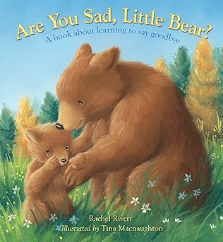 are you sad little bear a book about learning how to say goodbye 1st edition rachel rivett ,tina macnaughton
