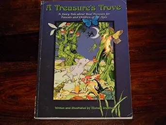 a treasures trove a fairy tale about real treasure for parents and children of all ages 1st edition michael