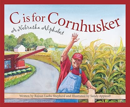 c is for cornhusker a nebraska alphabet 1st edition rajean luebs shepherd ,sandy appleoff 158536147x,