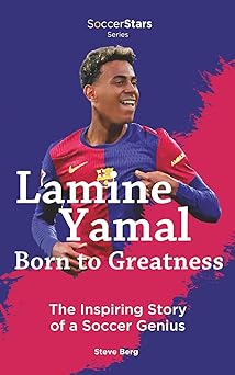 lamine yamal born to greatness the inspiring story of a soccer genius 1st edition steve berg 1938591453,