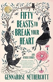 fifty beasts to break your heart and other stories 1st edition gennarose nethercott 0593314182, 978-0593314180