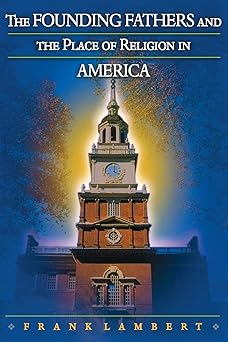 the founding fathers and the place of religion in america 1st edition frank lambert 069112602x, 978-0691126029
