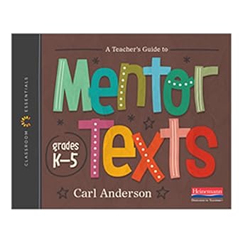 a teachers guide to mentor texts k 5 the classroom essentials series 1st edition carl anderson 032513281x,