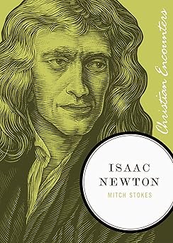 isaac newton a biography of an inventor astronomer physicist and philosopher 1st edition mitch stokes