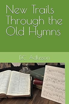 new trails through the old hymns 1st edition d c adkisson 1979098670, 978-1979098670