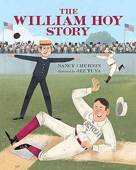 the william hoy story how a deaf baseball player changed the game 1st edition nancy churnin ,jez tuya