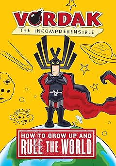 vordak the incomprehensible how to grow up and rule the world 1st edition vordak t incomprehensible