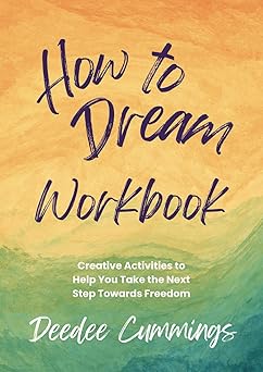 how to dream workbook creative activities to help you take the next step towards freedom 1st edition deedee