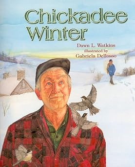 chickadee winter 1st edition dawn l watkins ,gabriela dellosso 1579242731, 978-1579242732