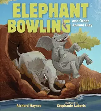 elephant bowling and other animal play 1st edition richard haynes ,stephanie laberis 1536230901,
