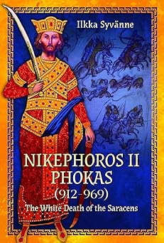 nikephoros ii phokas 912a 969 the white death of the saracens 1st edition dr ilkka syva nne 1399005286,