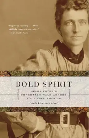 bold spirit helga estbys forgotten walk across victorian america 1st edition linda lawrence hunt 1400079934,