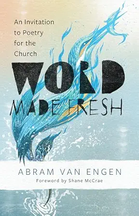 word made fresh an invitation to poetry for the church 1st edition abram van engen ,shane mccrae 0802883605,