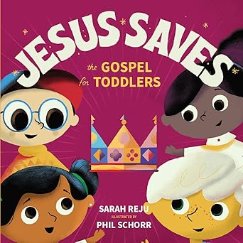 jesus saves the gospel for toddlers 1st edition sarah reju ,phil schorr 1645071324, 978-1645071327