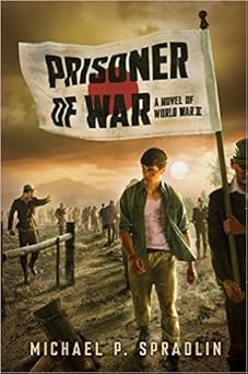 prisoner of war a novel of world war ii 1st edition michael p spradlin 133818119x, 978-1338181197