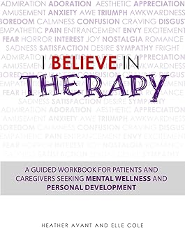 i believe in therapy a guided workbook for patients and caregivers seeking mental wellness and personal