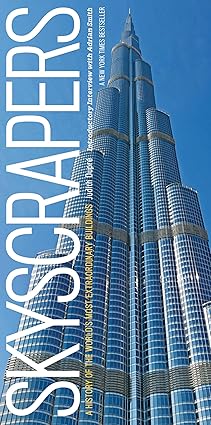 skyscrapers a history of the worlds most extraordinary buildings revised and updated 1st edition judith dupra