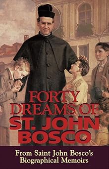 forty dreams of st john bosco from st john boscos biographical memoirs 1st edition john bosco 0895555972,