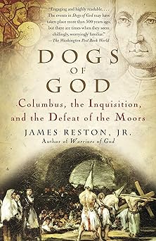 dogs of god columbus the inquisition and the defeat of the moors 1st edition james reston jr 1400031915,
