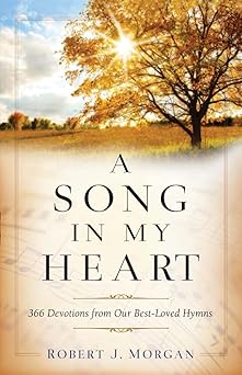 song in my heart 1st edition robert j morgan 0800740483, 978-0800740481