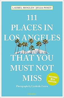 111 places in los angeles that you must not miss 1st edition laura moglen ,julia posey ,lyudmila zotova