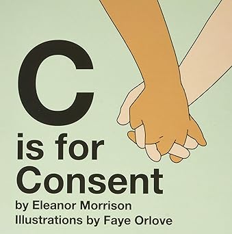 c is for consent 1st edition eleanor morrison ,faye orlove 0999890808, 978-0999890806