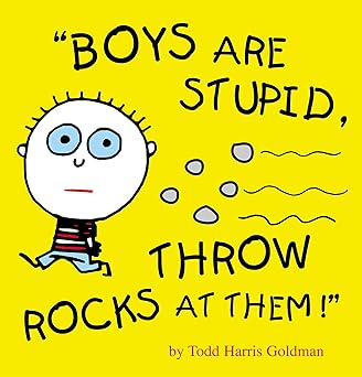 boys are stupid throw rocks at them 1st edition todd harris goldman 0761135936, 978-0761135937