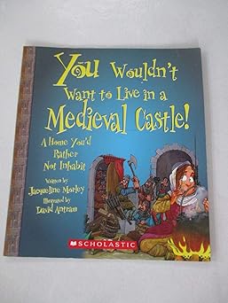 you wouldnt want to live in a medieval castle a home youd rather not inhabit 1st edition jacqueline morley