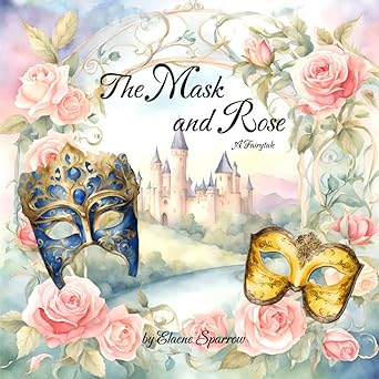 the mask and rose a fairytale 1st edition elaene sparrow 1965682057, 978-1965682050