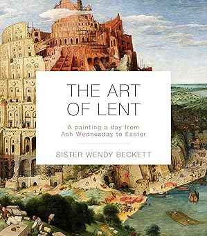 the art of lent a painting a day from ash wednesday to easter 1st edition sister wendy beckett 1514004267,