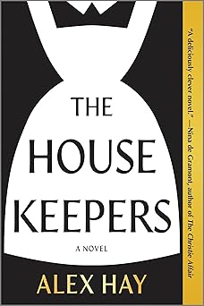 the housekeepers a novel 1st edition alex hay 1525804294, 978-1525804298