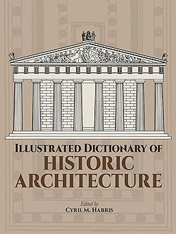 illustrated dictionary of historic architecture 1st edition cyril m harris 048624444x, 978-0486244440