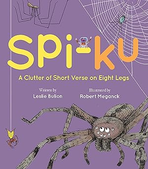 spi ku a clutter of short verse on eight legs 1st edition leslie bulion ,robert meganck 1682632571,