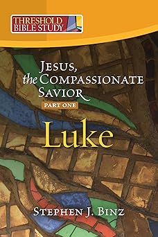 threshold bible study jesus the compassionate savior part one luke 1 11 1st edition stephen j binz