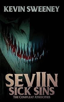 seviin sick sins the compleat atrocities 1st edition kevin sweeney 1838461361, 978-1838461362