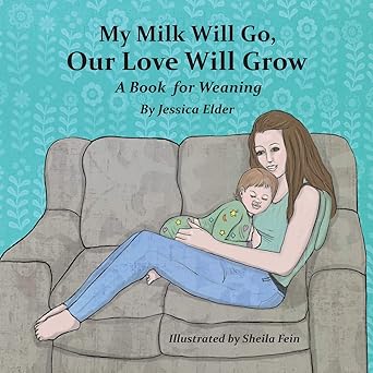my milk will go our love will grow a book for weaning 1st edition jessica elder ,sheila fein 1733417710,